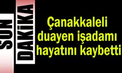 Çanakkaleli duayen işadamı hayatını kaybetti