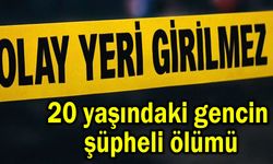 20 yaşındaki gencin şüpheli ölümü