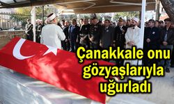 Çanakkale onu gözyaşlarıyla uğurladı