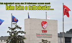 TFF, hak mahrumiyeti cezası alan 29 futbolcunun cezasını onadı