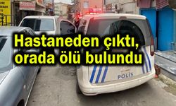 Hastaneden çıktı, orada ölü bulundu