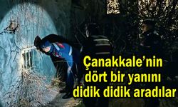 Çanakkale’nin dört bir yanını didik didik aradılar