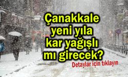 Çanakkale yeni yıla kar yağışlı mı girecek?