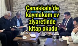 Çanakkale’de Kaymakam Acar, ev ziyaretinde kitap okudu