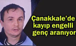 Çanakkale’de kayıp engelli genç aranıyor