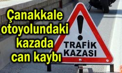 Çanakkale otoyolundaki kazada can kaybı