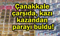 Çanakkale çarşıda kazı kazandan parayı buldu!