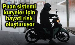 Puan sistemi kuryeler için hayati risk oluşturuyor