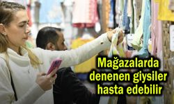 Mağazalarda denenen giysiler hasta edebilir