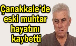 Çanakkale’de eski muhtar hayatını kaybetti