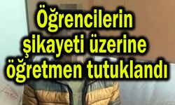 Öğrencilerin şikayeti üzerine öğretmen tutuklandı