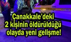 Çanakkale’deki 2 kişinin öldürüldüğü olayda yeni gelişme