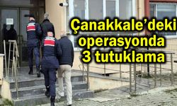 Çanakkale’deki operasyonda 3 tutuklama