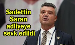 Sadettin Saran adliyeye sevk edildi
