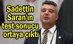 Sadettin Saran'ın test sonucu ortaya çıktı