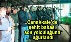 Çanakkale’de şehit babası son yolculuğuna uğurlandı