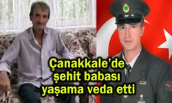 Çanakkale’de şehit babası yaşama veda etti