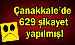 Çanakkale’de 629 şikayet yapılmış!