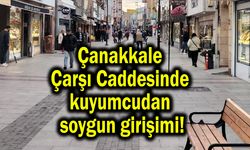 Çanakkale Çarşı Caddesinde kuyumcudan soygun girişimi!