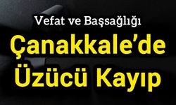 Çanakkale’de Üzücü Kayıp