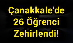 Çanakkale’de 26 Öğrenci Zehirlendi!