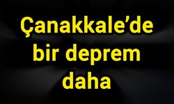 Çanakkale’de bir deprem daha