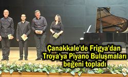 Çanakkale'de Frigya'dan Troya'ya Piyano Buluşmaları beğeni topladı