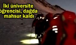 İki üniversite öğrencisi dağda mahsur kaldı