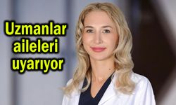 Uzmanlar aileleri önemli konuda uyarıyor