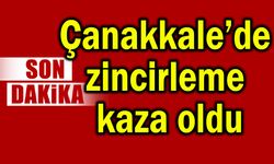 Çanakkale’de zincirleme kaza oldu