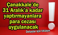 Çanakkale’de yaptırmayanlara para cezası uygulanacak