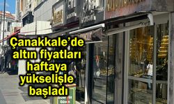 Çanakkale’de altın fiyatları haftaya yükselişle başladı
