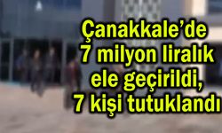Çanakkale’de 7 milyon liralık ele geçirildi!