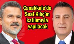 Çanakkale’de Suat Kılıç’ın katılımıyla yapılacak