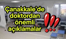 Çanakkale’de doktordan önemli açıklamalar!