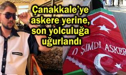Çanakkale’ye askerliğini yapmaya gelecekti (Video)