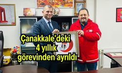 Çanakkale'deki 4 yıllık görevinden ayrıldı