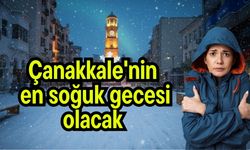 Çanakkale'nin en soğuk gecesi olacak