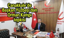 Çanakkale'de Başkan Yüzbaşı’dan Orman Kampı tepkisi