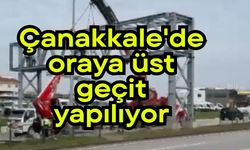 Çanakkale'de oraya üst geçit yapılıyor