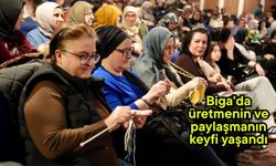 Biga'da üretmenin ve paylaşmanın keyfi yaşandı