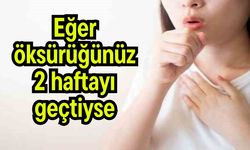 Eğer öksürüğünüz 2 haftayı geçtiyse…