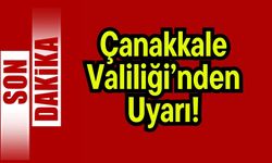 Çanakkale Valiliği’nden Uyarı!