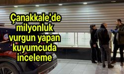 Çanakkale'de milyonluk vurgun yapan kuyumcuda inceleme