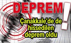 Çanakkale'de de hissedilen deprem oldu