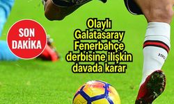 Olaylı Galatasaray - Fenerbahçe derbisine ilişkin davada karar