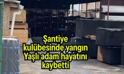 Şantiye kulübesinde yangın: Yaşlı adam hayatını kaybetti