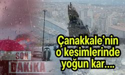 Çanakkale’nin o kesimlerinde yoğun kar….