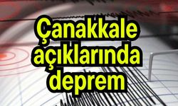 Çanakkale açıklarında deprem!