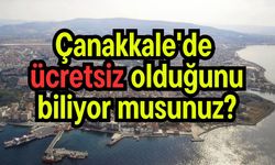 Çanakkale'de ücretsiz olduğunu biliyor musunuz?